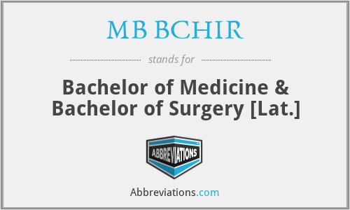 MB BCHIR - Bachelor of Medicine & Bachelor of Surgery [Lat.]